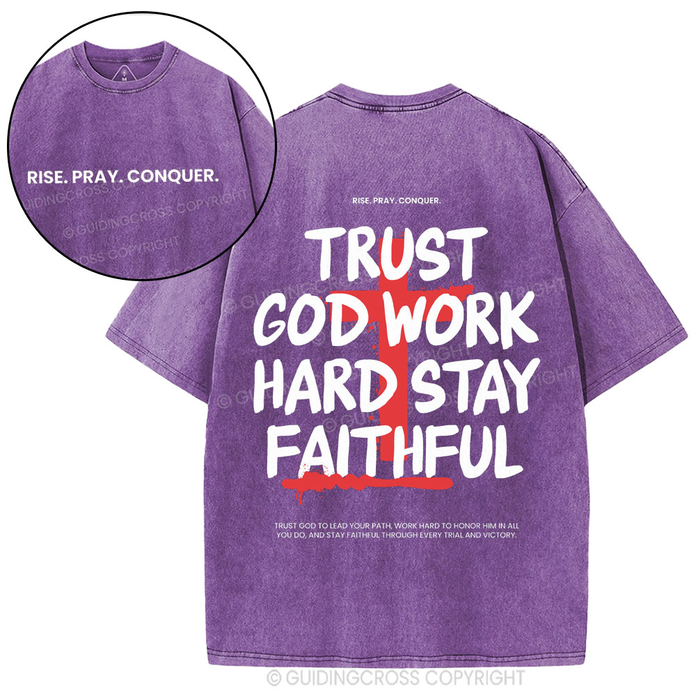 Trust God Work Hard Stay Faithful  Christian Washed T-Shirt