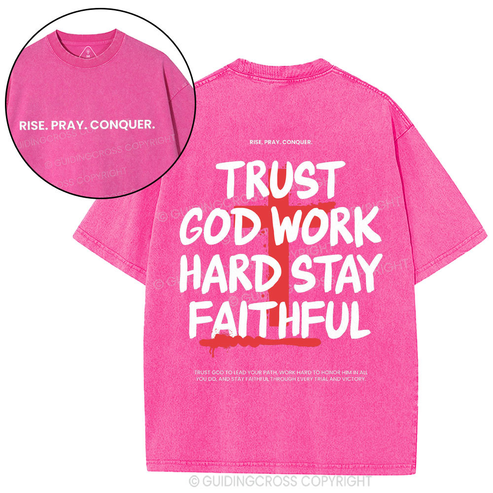 Trust God Work Hard Stay Faithful  Christian Washed T-Shirt