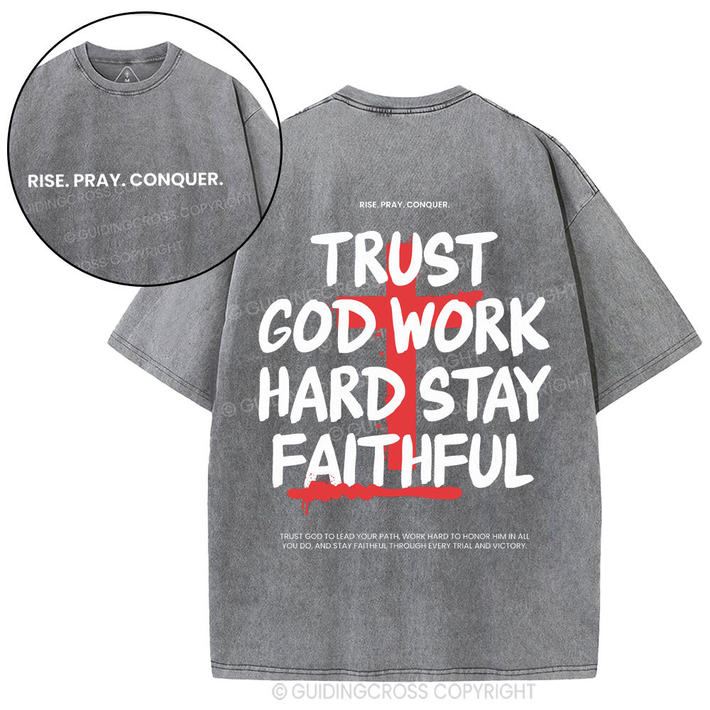 Trust God Work Hard Stay Faithful  Christian Washed T-Shirt