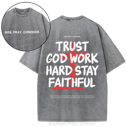 Trust God Work Hard Stay Faithful  Christian Washed T-Shirt