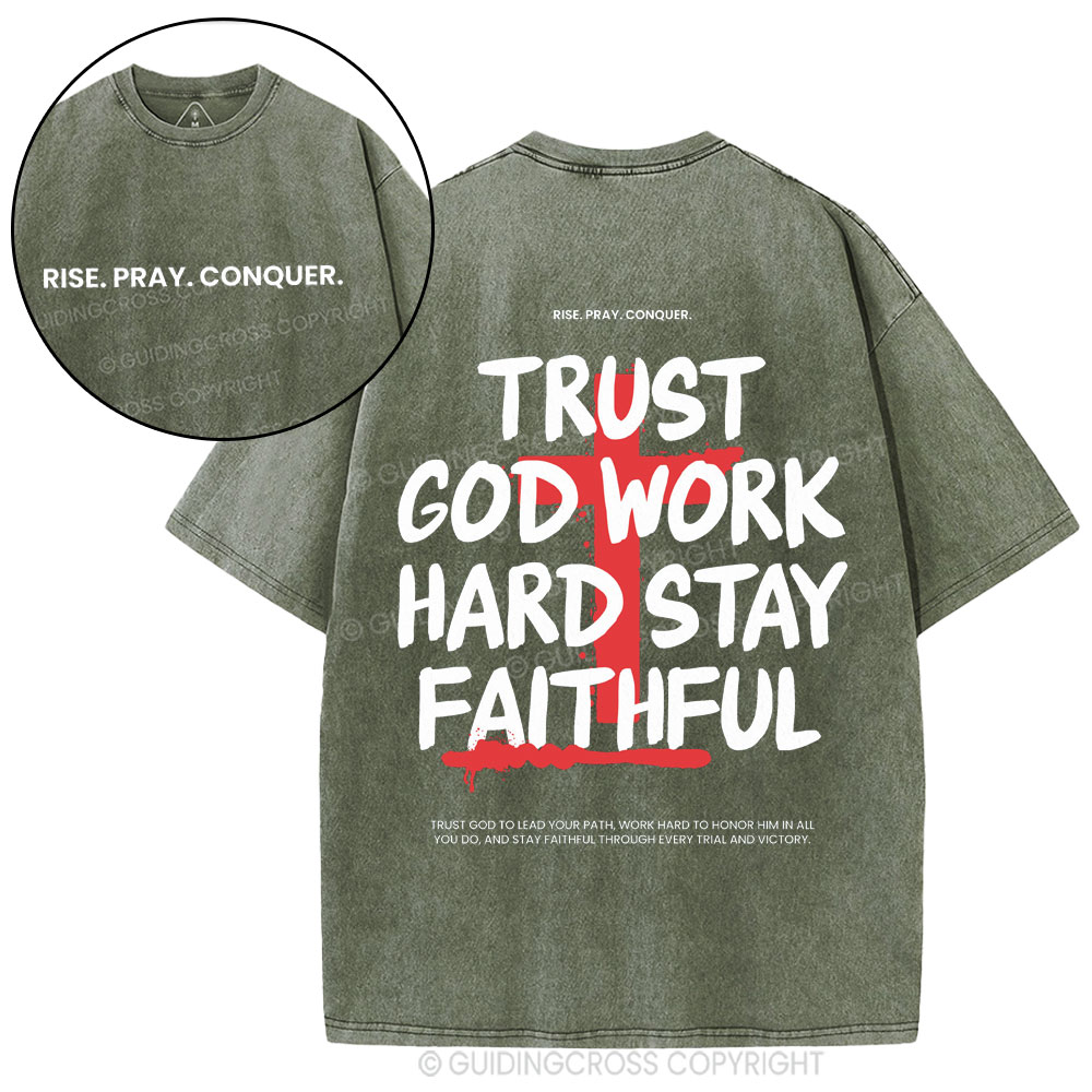 Trust God Work Hard Stay Faithful  Christian Washed T-Shirt