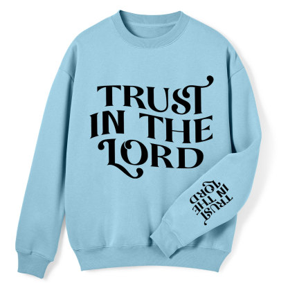 Trust In The Lord Christian Fleece Sweatshirt