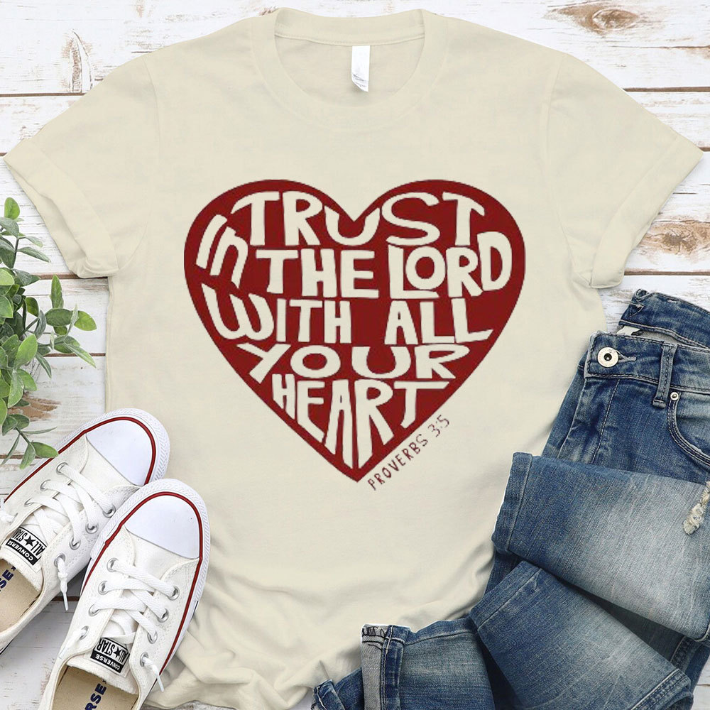 Trust In The Lord With All Your Heart  Christian T-Shirt