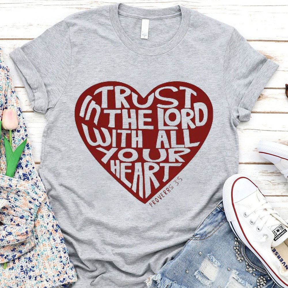Trust In The Lord With All Your Heart  Christian T-Shirt
