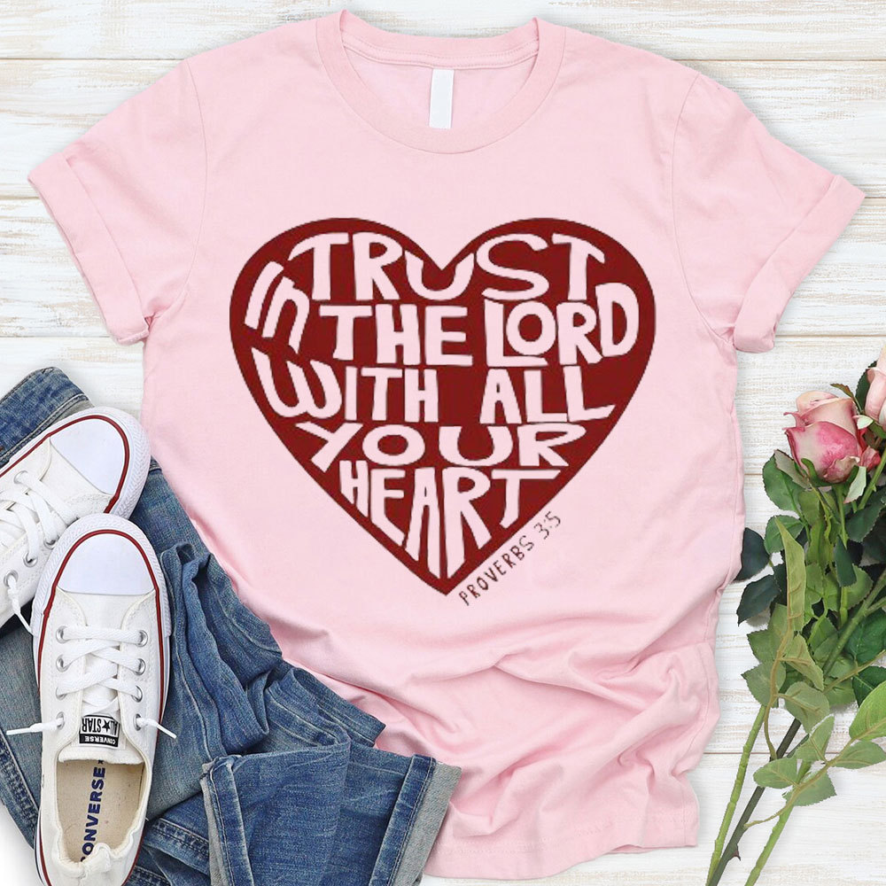 Trust In The Lord With All Your Heart  Christian T-Shirt