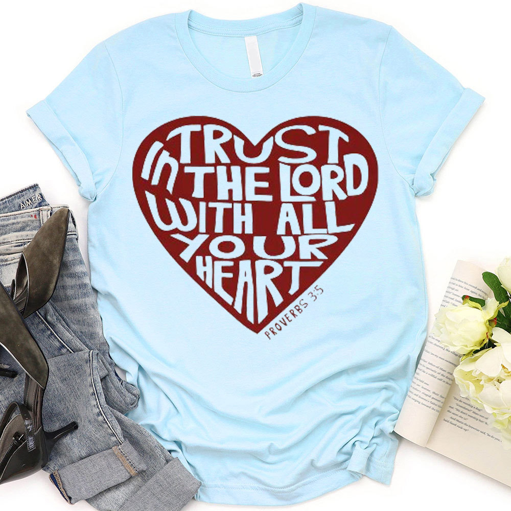 Trust In The Lord With All Your Heart  Christian T-Shirt
