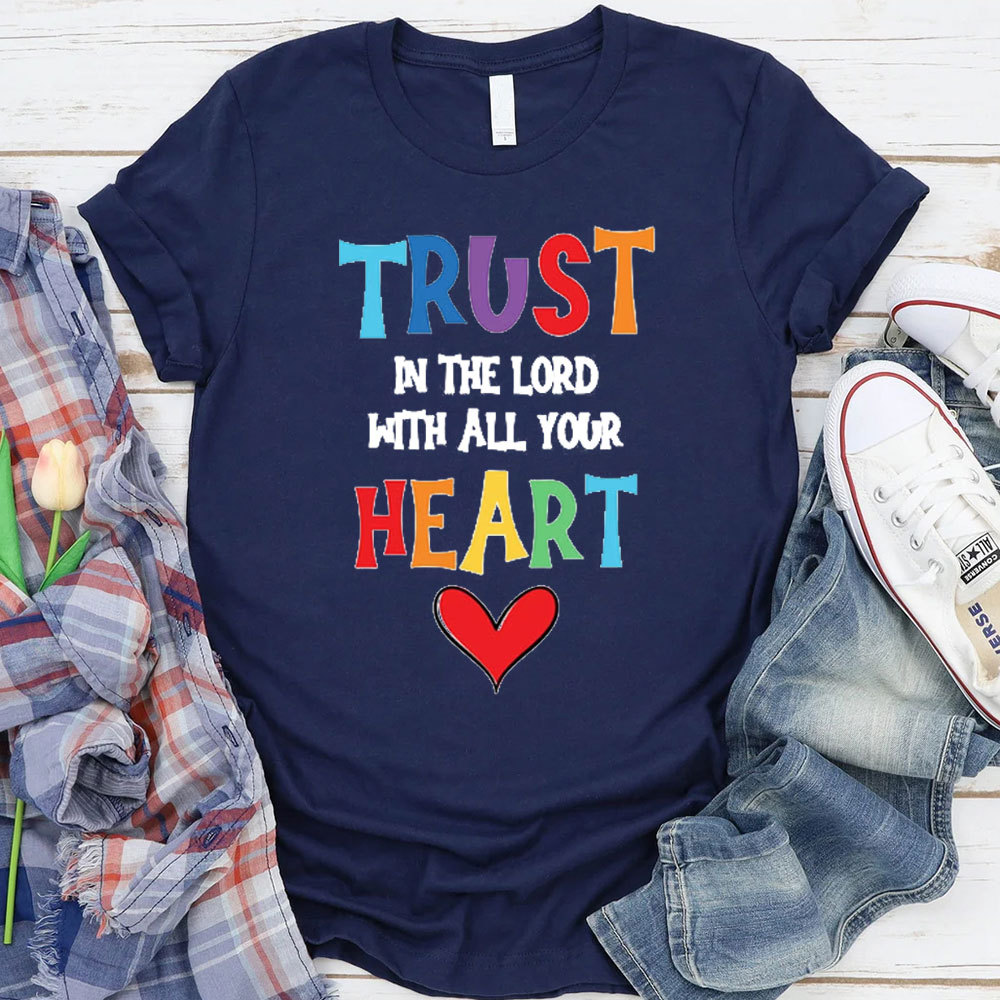 Trust In The Lord With All Your Heart Christian T-Shirt