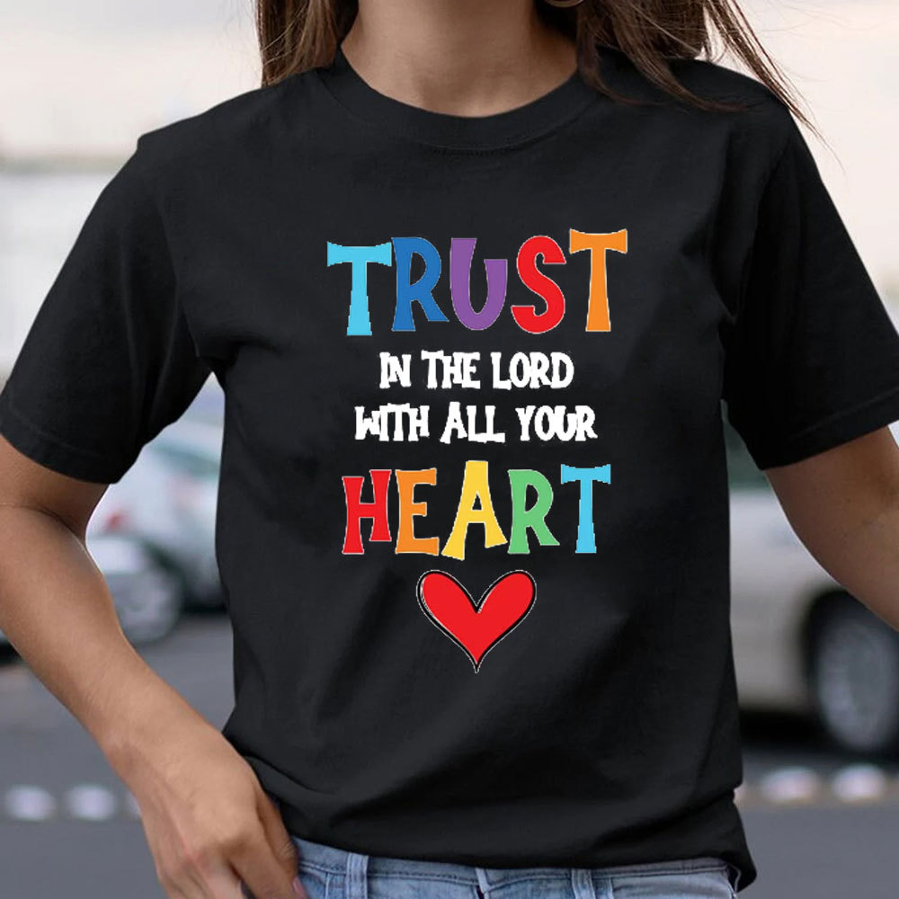 Trust In The Lord With All Your Heart Christian T-Shirt