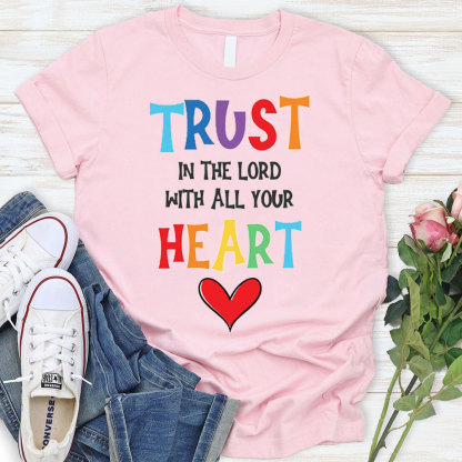 Trust In The Lord With All Your Heart Christian T-Shirt