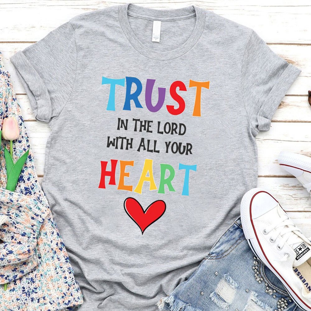 Trust In The Lord With All Your Heart Christian T-Shirt