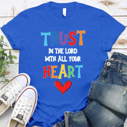 Trust In The Lord With All Your Heart Christian T-Shirt