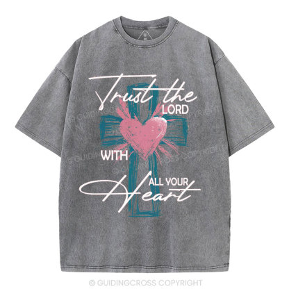 Trust The Lord With All Your Heart Christian Washed T-Shirt