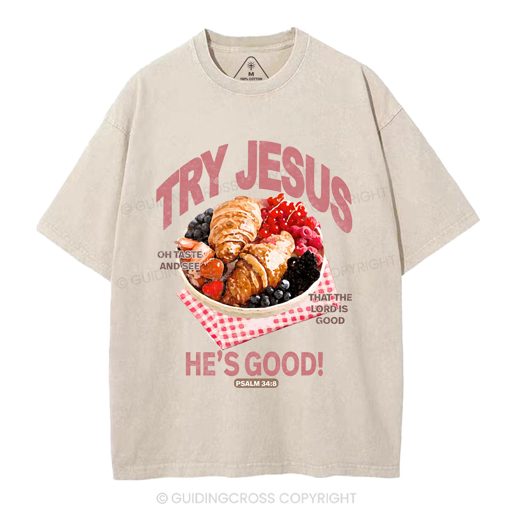 Try Jesus He's Good Christian Washed T-Shirt