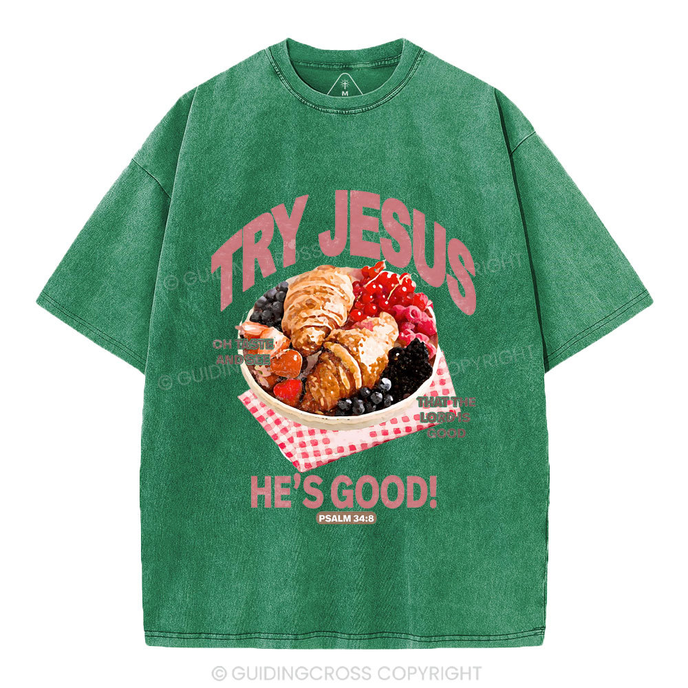 Try Jesus He's Good Christian Washed T-Shirt