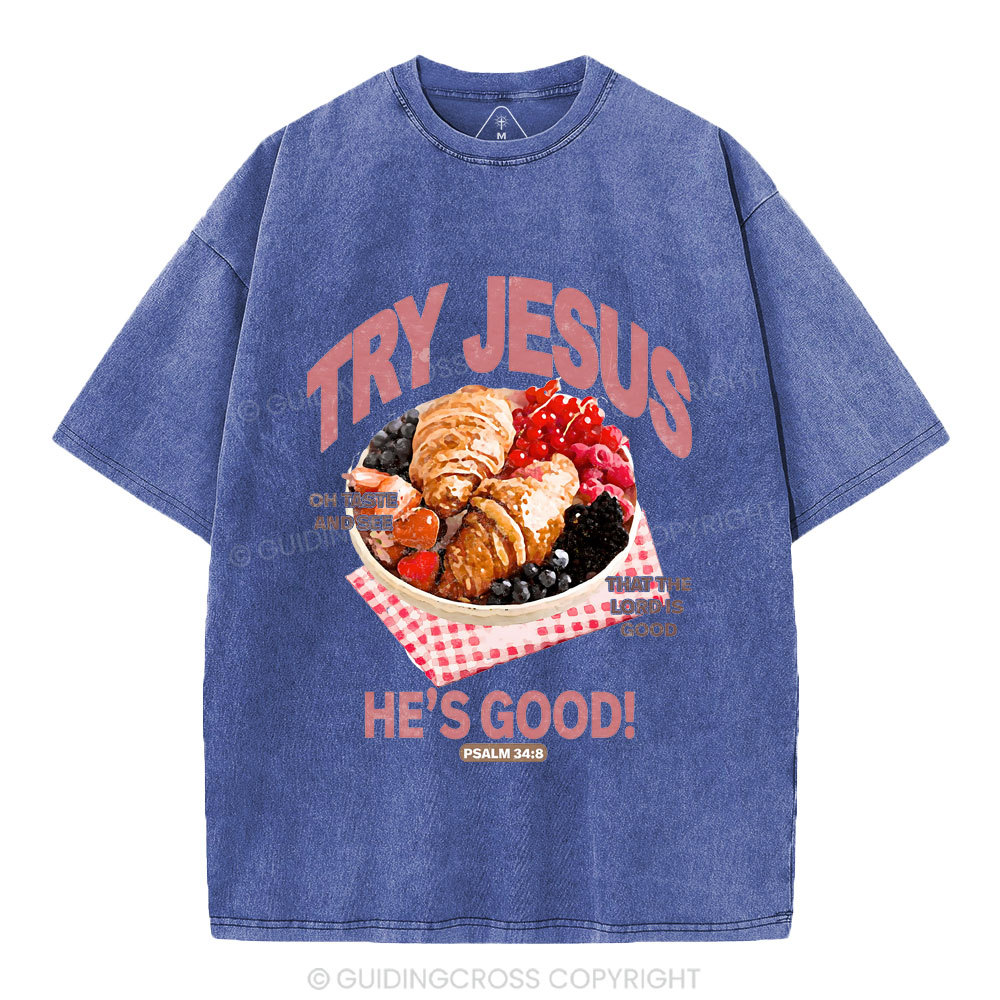 Try Jesus He's Good Christian Washed T-Shirt