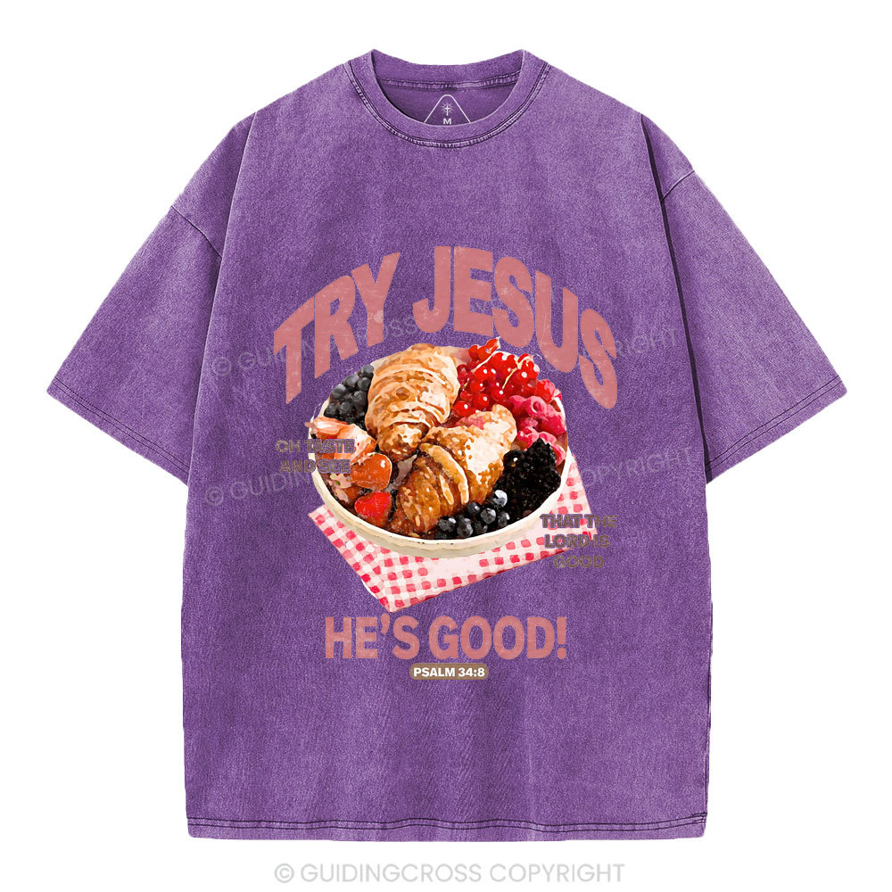 Try Jesus He's Good Christian Washed T-Shirt