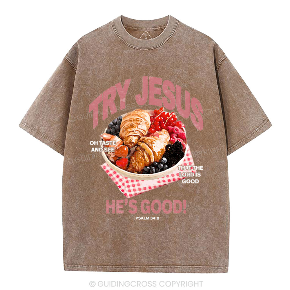 Try Jesus He's Good Christian Washed T-Shirt