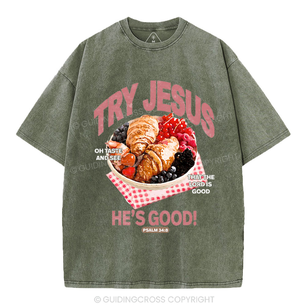 Try Jesus He's Good Christian Washed T-Shirt