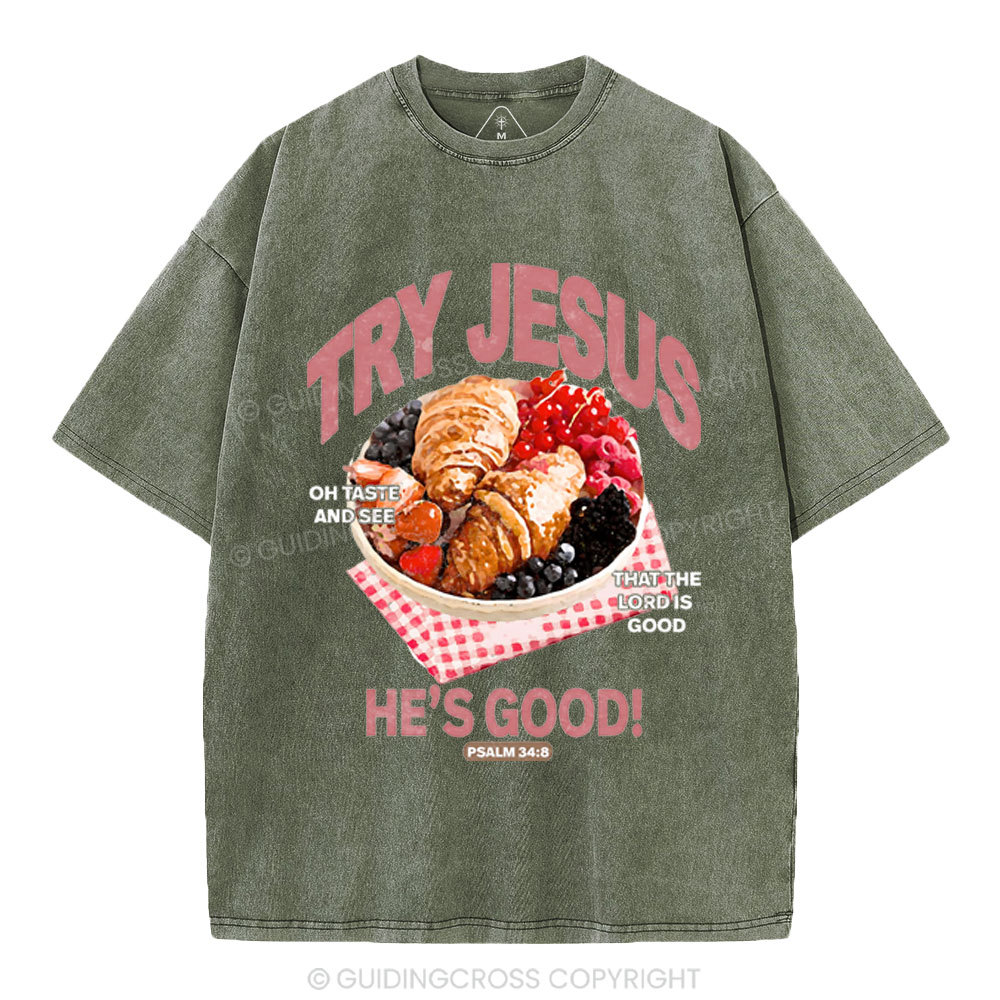 Try Jesus He's Good Christian Washed T-Shirt