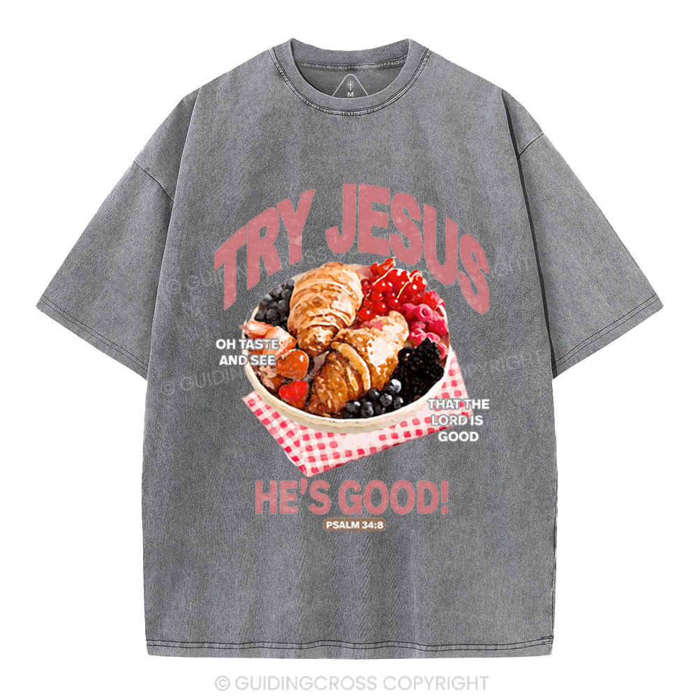 Try Jesus He's Good Christian Washed T-Shirt