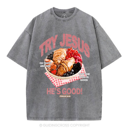 Try Jesus He's Good Christian Washed T-Shirt