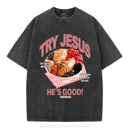 Try Jesus He's Good Christian Washed T-Shirt