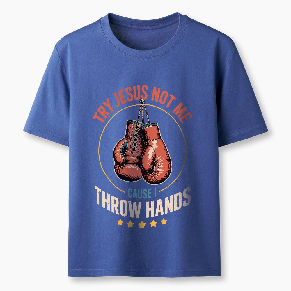 Try Jesus Not Me Cause I Throw Hands Christian Classic T-Shirt