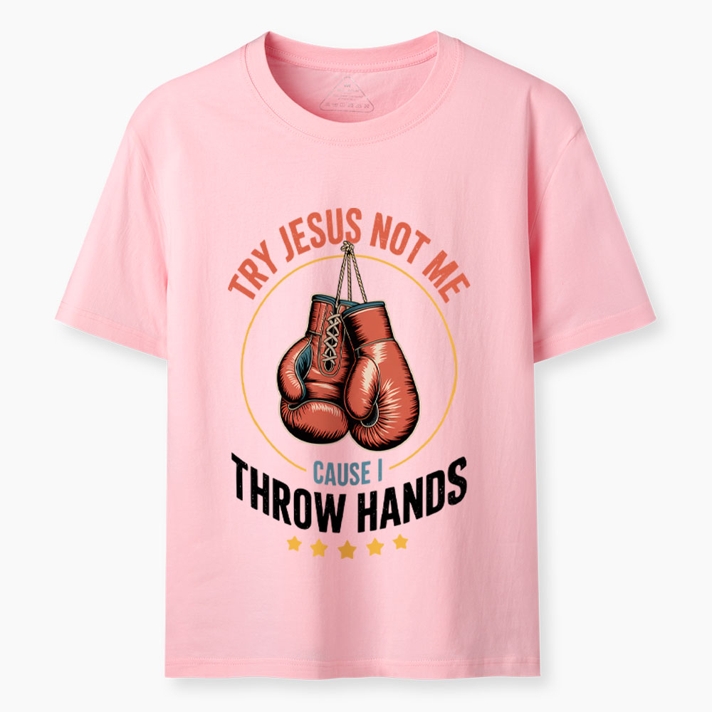 Try Jesus Not Me Cause I Throw Hands Christian Classic T-Shirt