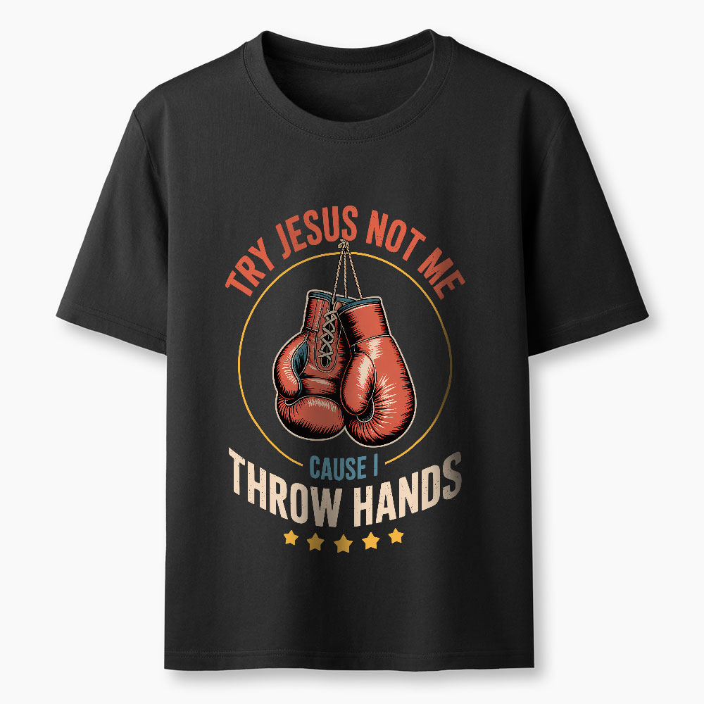 Try Jesus Not Me Cause I Throw Hands Christian Classic T-Shirt