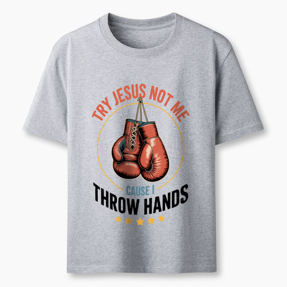 Try Jesus Not Me Cause I Throw Hands Christian Classic T-Shirt