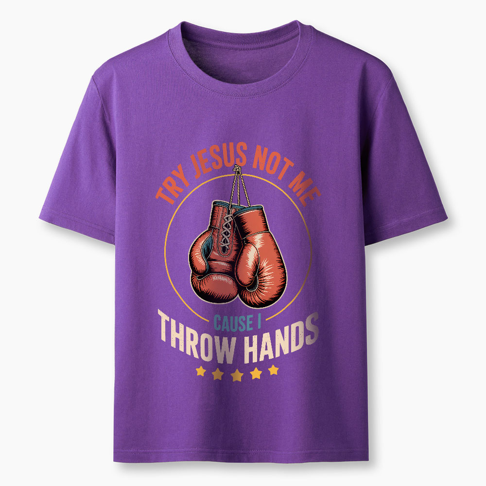Try Jesus Not Me Cause I Throw Hands Christian Classic T-Shirt