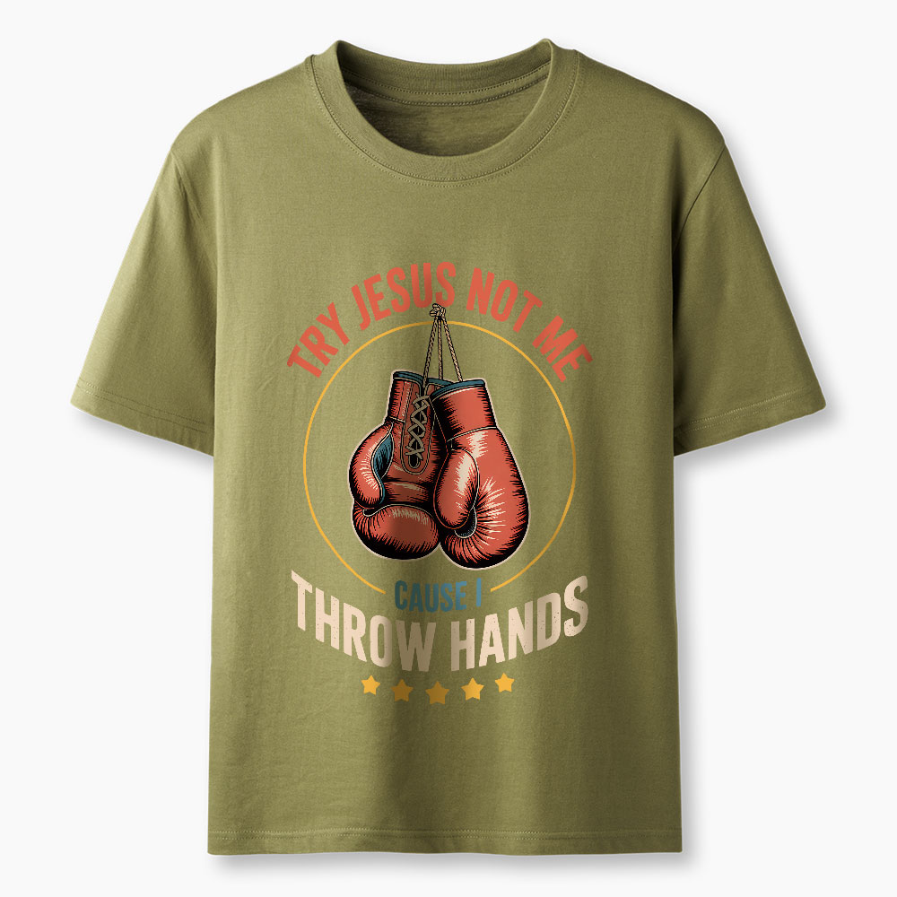 Try Jesus Not Me Cause I Throw Hands Christian Classic T-Shirt