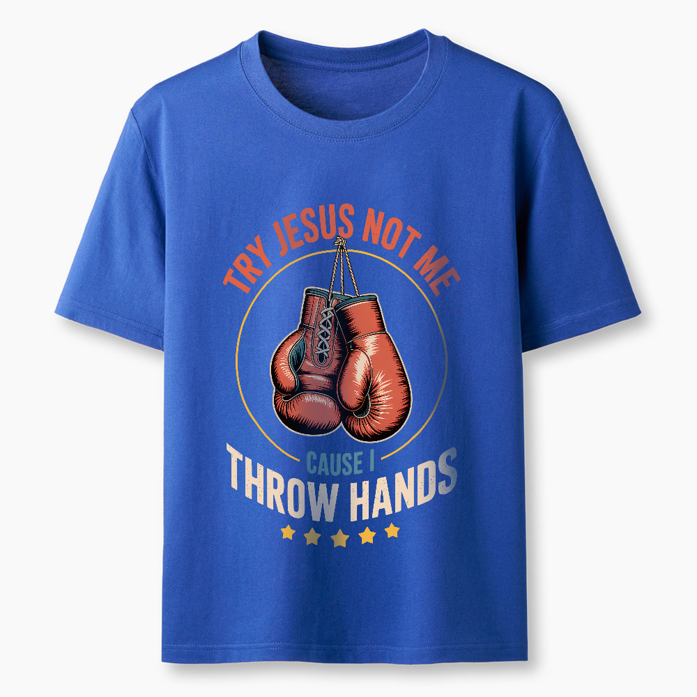 Try Jesus Not Me Cause I Throw Hands Christian Classic T-Shirt