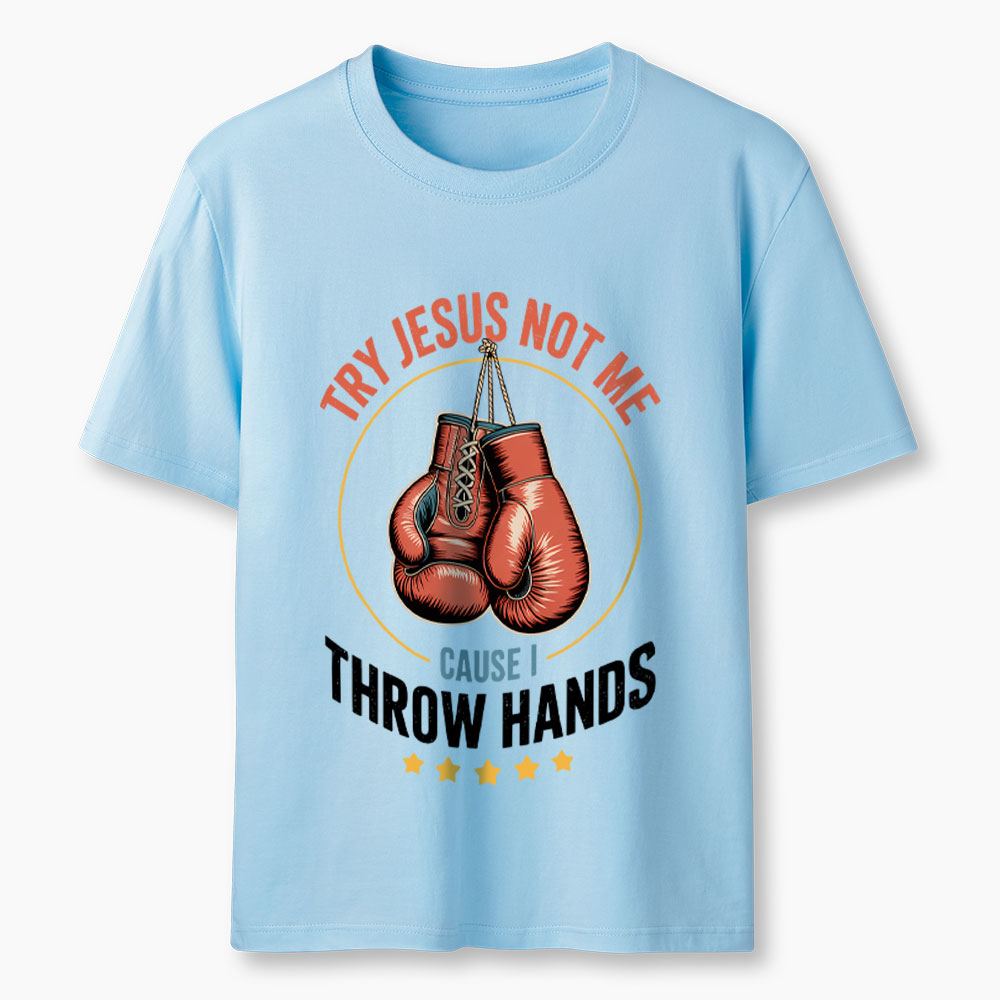 Try Jesus Not Me Cause I Throw Hands Christian Classic T-Shirt