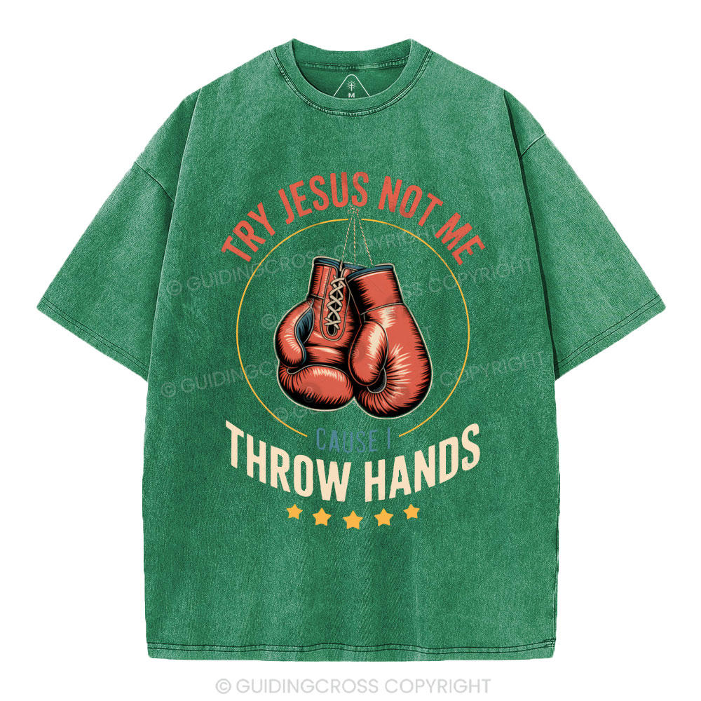 Try Jesus Not Me Cause I Throw Hands Christian Washed T-Shirt