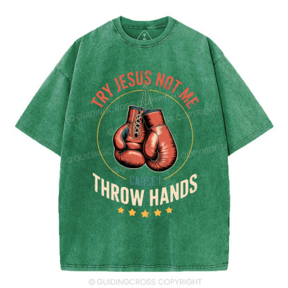 Try Jesus Not Me Cause I Throw Hands Christian Washed T-Shirt
