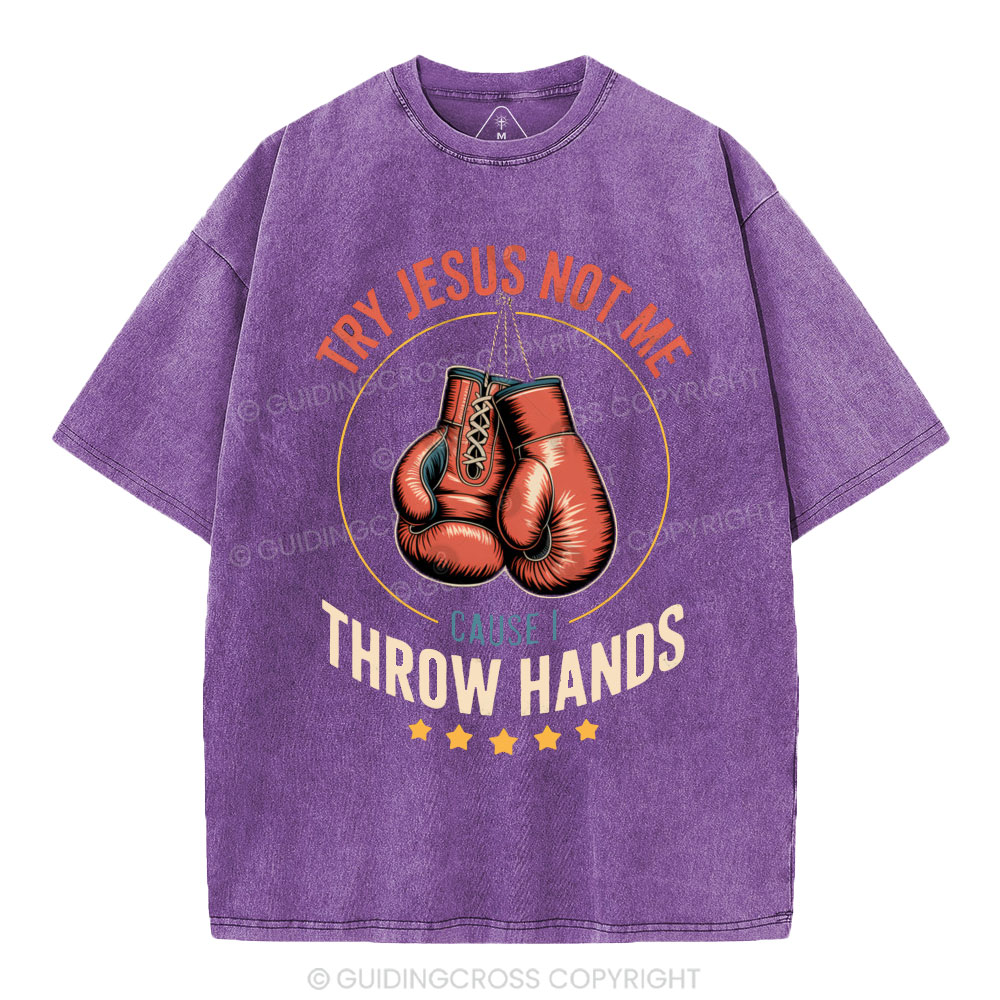 Try Jesus Not Me Cause I Throw Hands Christian Washed T-Shirt