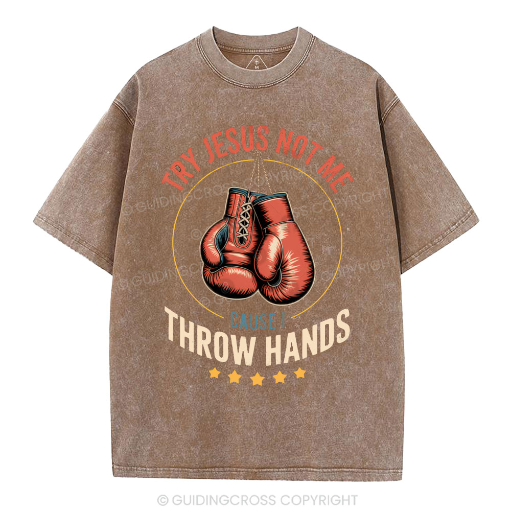 Try Jesus Not Me Cause I Throw Hands Christian Washed T-Shirt