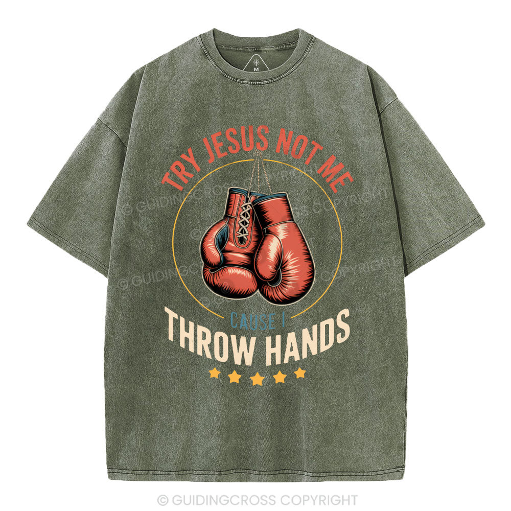 Try Jesus Not Me Cause I Throw Hands Christian Washed T-Shirt