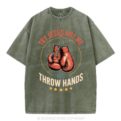 Try Jesus Not Me Cause I Throw Hands Christian Washed T-Shirt