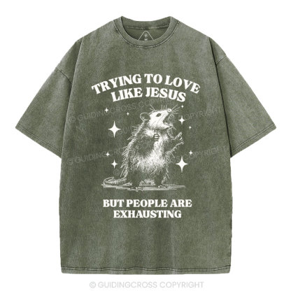 Trying To Love Like Jesus But People Are Exhausting Christian Washed T-Shirt