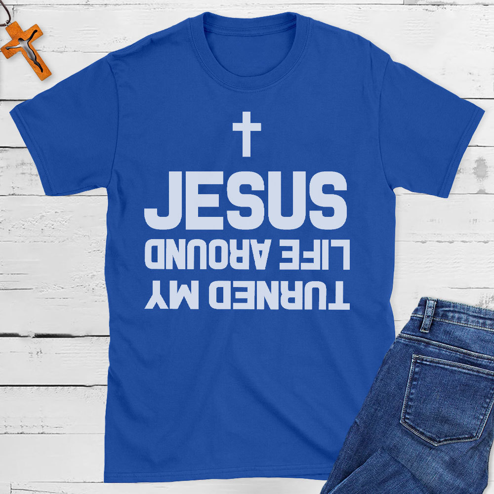 Turned My Life Around Jesus Christian T-Shirt