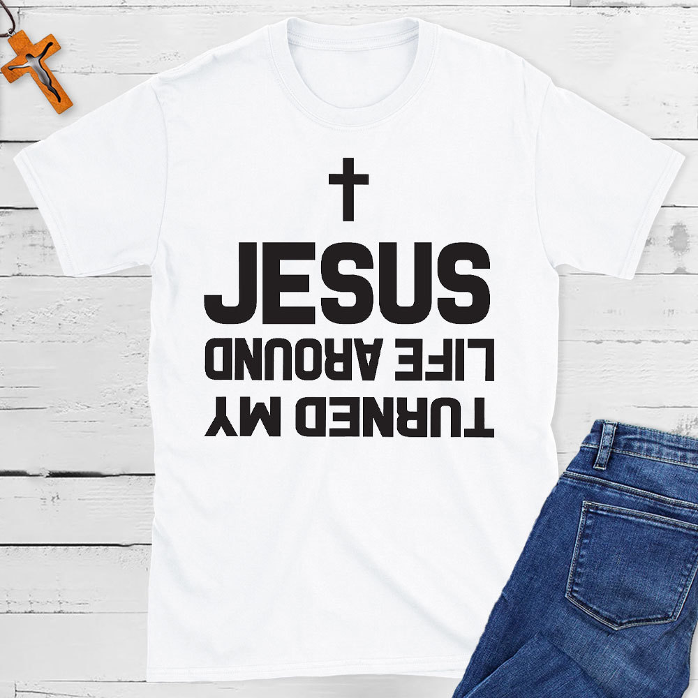 Turned My Life Around Jesus Christian T-Shirt