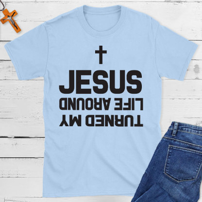 Turned My Life Around Jesus Christian T-Shirt