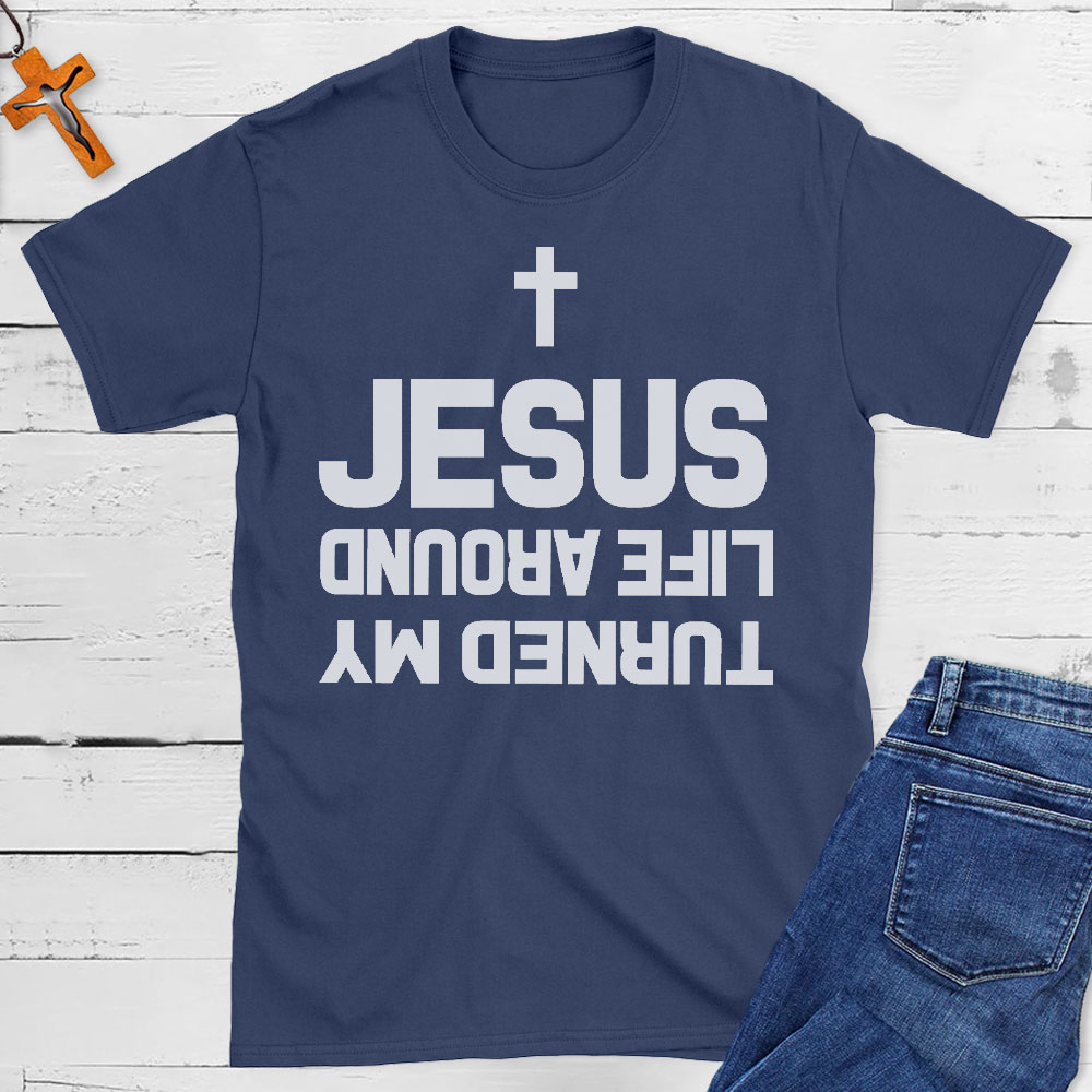 Turned My Life Around Jesus Christian T-Shirt