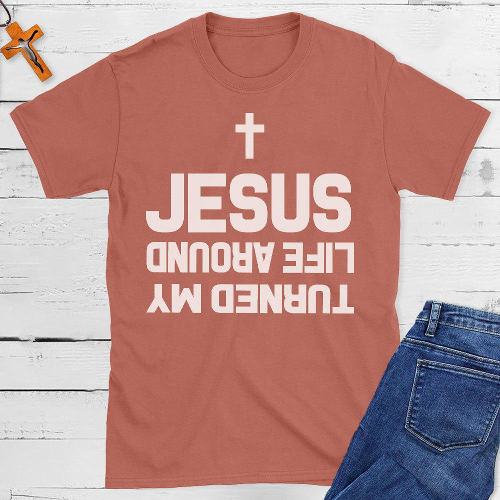 Turned My Life Around Jesus Christian T-Shirt