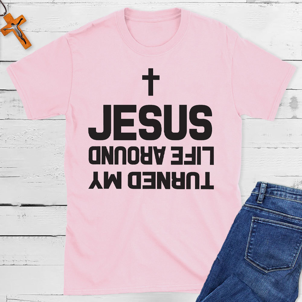 Turned My Life Around Jesus Christian T-Shirt