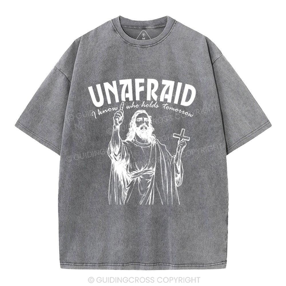 Unafraid I Know Who Holds Tomorrow Christian Washed T-Shirt