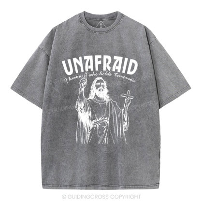 Unafraid I Know Who Holds Tomorrow Christian Washed T-Shirt