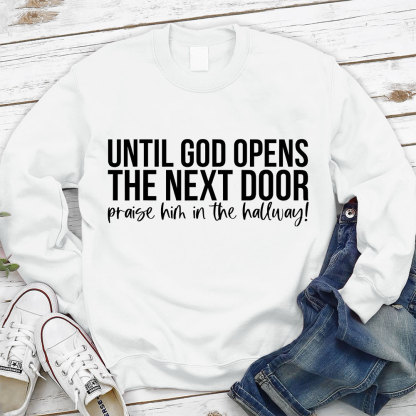 Until God Opens The Next Door Christian Sweatshirt